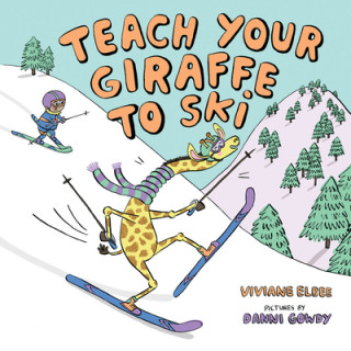 Könyv Teach Your Giraffe to Ski Viviane Elbee