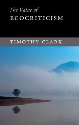 Книга Value of Ecocriticism Timothy (University of Durham) Clark