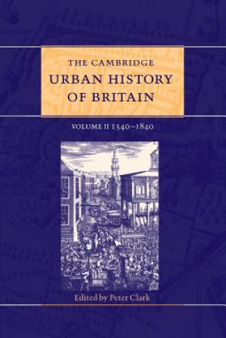 Книга Cambridge Urban History of Britain: Volume 2, 1540-1840 Peter Clark
