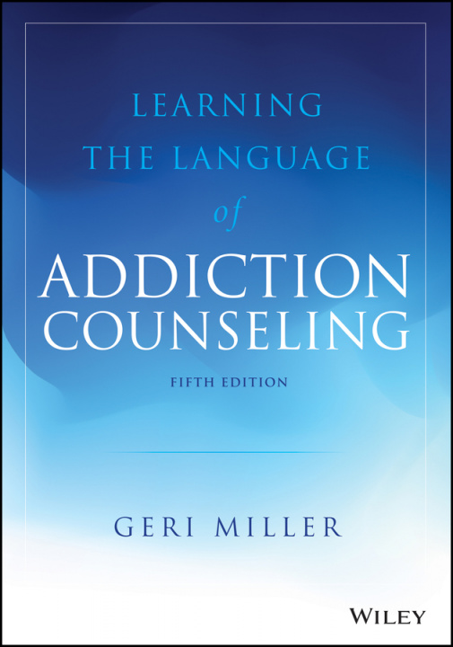 Kniha Learning the Language of Addiction Counseling, 5th Edition Geri Miller