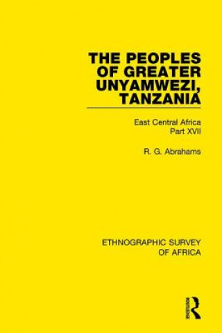 Kniha Peoples of Greater Unyamwezi,Tanzania (Nyamwezi, Sukuma, Sumbwa, Kimbu, Konongo) R. G. Abrahams