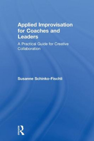 Kniha Applied Improvisation for Coaches and Leaders Susanne Schinko-Fischli