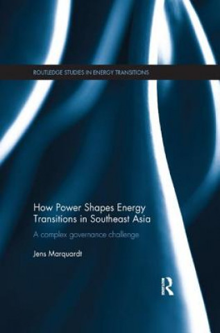 Kniha How Power Shapes Energy Transitions in Southeast Asia Marquardt