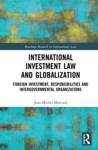 Livre International Investment Law and Globalization Jean-Michel Marcoux