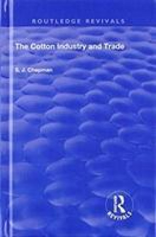 Knjiga Cotton Industry and Trade S.J. Chapman