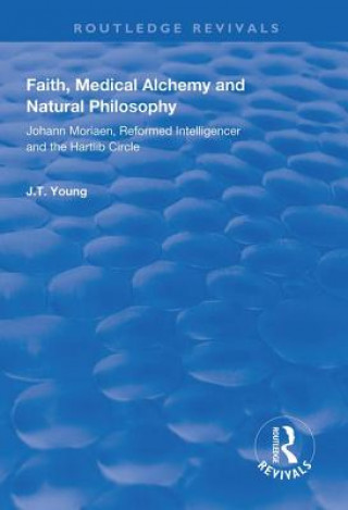 Książka Faith, Medical Alchemy and Natural Philosophy John T. Young