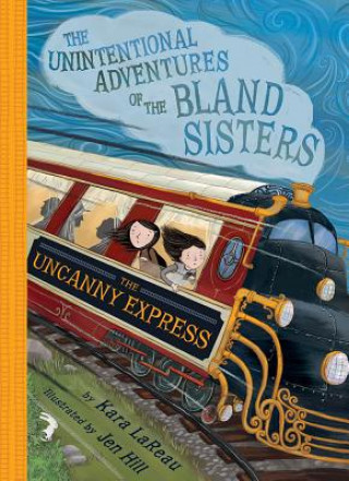 Kniha Uncanny Express (The Unintentional Adventures of the Bland Sisters Book 2) Kara LaReau