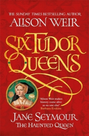 Kniha Six Tudor Queens: Jane Seymour, The Haunted Queen Alison Weir