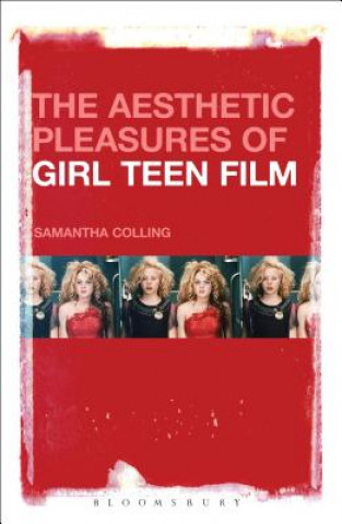 Knjiga Aesthetic Pleasures of Girl Teen Film Samantha Colling