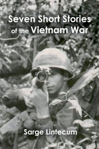 Buch Seven Short Stories of the Vietnam War Sarge Lintecum