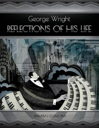 Книга George Wright - Reflections Of His Life William Coale