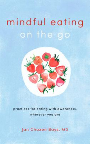 Kniha Mindful Eating on the Go Jan Chozen Bays