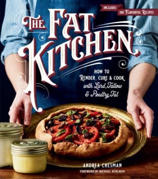 Kniha Fat Kitchen: How to Render, Cure & Cook with Lard, Tallow & Poultry Fat ANDREA CHESMAN