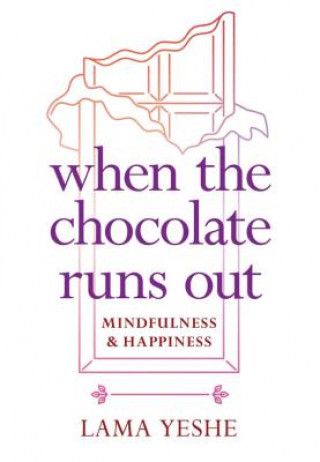 Kniha When the Chocolate Runs Out Lama Thubten Yeshe