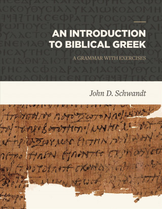 Könyv Introduction to Biblical Greek John D. Schwandt