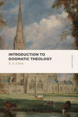 Book Introduction to Dogmatic Theology E A Litton