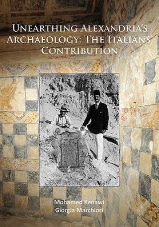 Kniha Unearthing Alexandria's Archaeology: The Italian Contribution Mohamed Kenawi