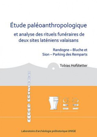 Книга Etude paleoanthropologique et analyse des rituels funeraires de deux sites lateniens valaisans Tobias Hofstetter