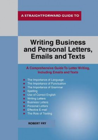 Könyv Straightforward Guide To Writing Business And Personal Let Tters / Emails And Texts Robert Fry