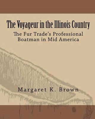Könyv The Voyageur in the Illinois Country: The Fur Trade's Professional Boatmen in Mid America Center for French Colonial Studies