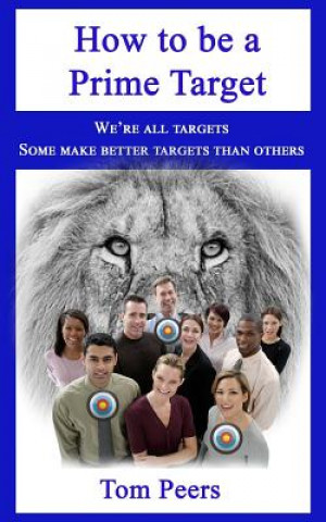 Книга How to be a Prime Target: We're all targets - Some make better targets than others Tom Peers