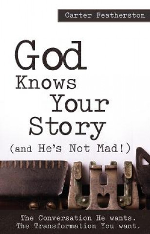 Könyv God Knows Your Story: And He's Not Mad Carter Featherston