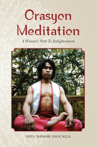 Book Orasyon Meditation: A Warrior's Path To Enlightenment Datu Shishir Inocalla