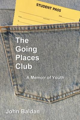 Carte The Going Places Club: A Memoir of Youth John Baldan