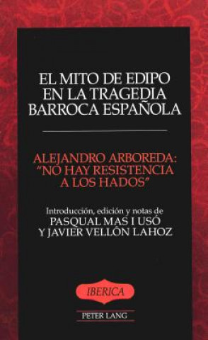 Könyv Mito De Edipo en la Tragedia Barroca Espanola Alejandro Arboreda
