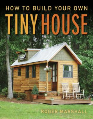 Könyv How to Build Your Own Tiny House Roger Marshall