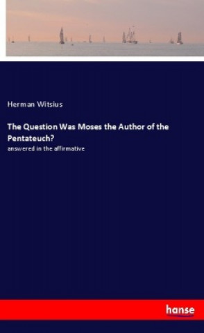 Książka The Question Was Moses the Author of the Pentateuch? Herman Witsius