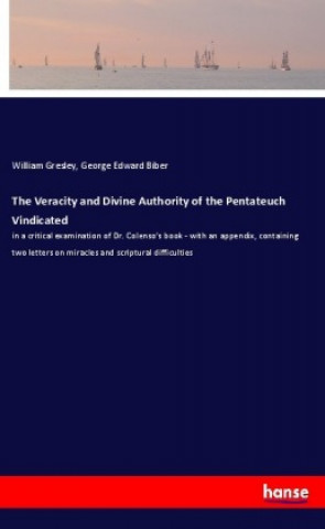 Carte The Veracity and Divine Authority of the Pentateuch Vindicated William Gresley