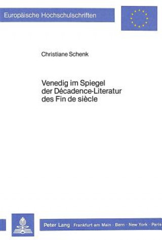 Kniha Venedig Im Spiegel Der Decadence-Literatur Des Fin de Siecle Christiane Schenk