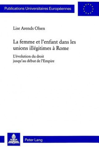 Kniha La Femme Et L'Enfant Dans Les Unions Illegitimes a Rome Lise Arends Olsen