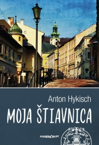 Book Moja Štiavnica Anton Hykisch