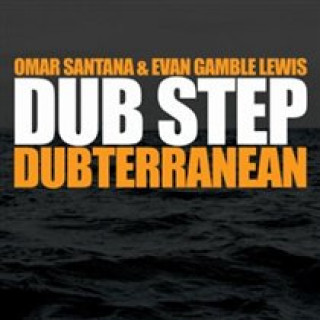 Audio Dub Step Dubterranean Omar Santana & Evan Gamble Lewis