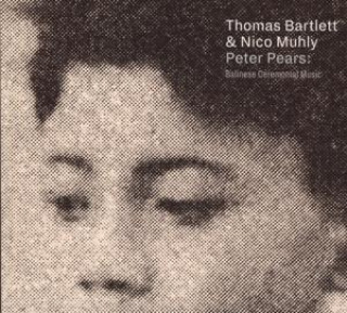 Audio Peter Pears: Balinese Ceremonial Music Thomas Bartlett & Nico Muhly