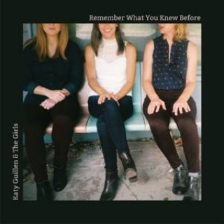 Audio Remember What You Knew Before Katy Guillen & The Girls