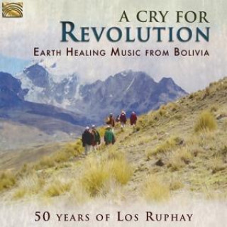 Audio A Cry for Revolution: Earth Healing Music from Bolivia Los Ruphay