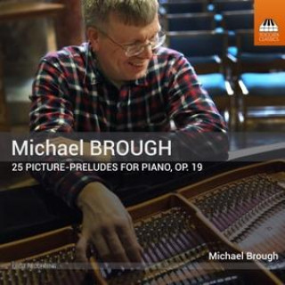 Audio Michael Brough: 25 Picture-preludes for Piano, Op. 19 Michael Brough