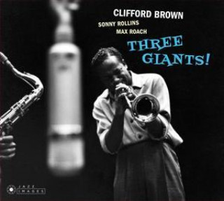 Audio Three Giants! Clifford Brown/Sonny Rollins/Max Roach