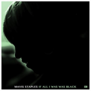 Audio  If All I Was Was Black Mavis Staples