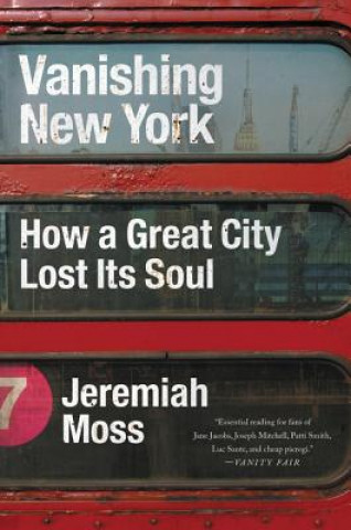 Carte Vanishing New York: How a Great City Lost Its Soul Jeremiah Moss