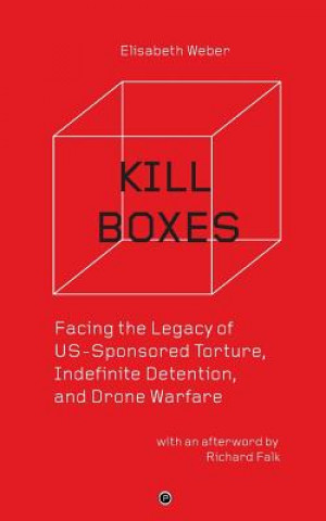 Book Kill Boxes: Facing the Legacy of US-Sponsored Torture, Indefinite Detention, and Drone Warfare Elisabeth Weber