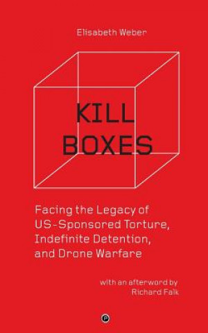 Książka Kill Boxes: Facing the Legacy of US-Sponsored Torture, Indefinite Detention, and Drone Warfare Elisabeth Weber