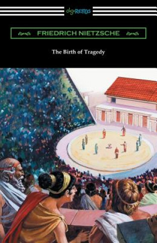 Könyv The Birth of Tragedy: (Translated by William A. Haussmann) Friedrich Wilhelm Nietzsche