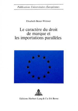 Könyv Le caractere du droit de marque et les importations paralleles Elisabeth Bener-Wittwer