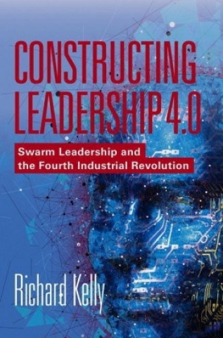 Kniha Constructing Leadership 4.0 Richard Kelly