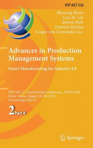 Книга Advances in Production Management Systems. Smart Manufacturing for Industry 4.0 Ilkyeong Moon