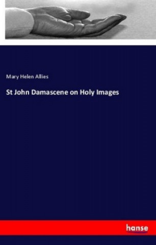 Knjiga St John Damascene on Holy Images Mary Helen Allies